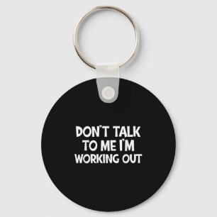 Praat niet met me, ik train Funny Gym Quote Sleutelhanger