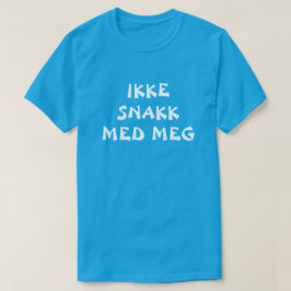Praat niet met me in Noors blauw T-shirt