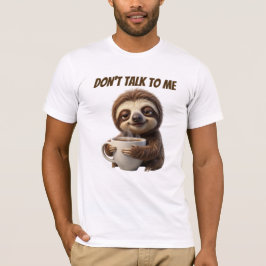 Praat Niet Met Me Koffie Luiaard T-shirt