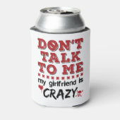 Praat niet met me. Mijn Vriendin is gek Blikjeskoeler (Blikje Achterkant)