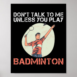Praat niet met me tenzij je badminton speelt poster