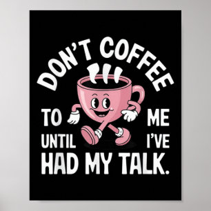 Praat niet met me tot ik mijn koffie grappig heb g poster