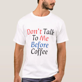Praat niet met me voor koffie Grappige koffieliefh T-shirt