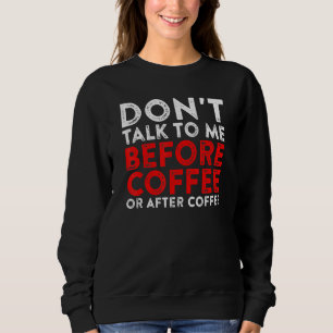 Praat niet met me voor koffie of na koffie trui