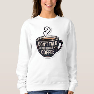 Praat niet met me voor mijn koffie, mok, trui