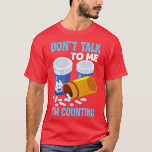 Praat niet met mij tegen de apotheker. t-shirt