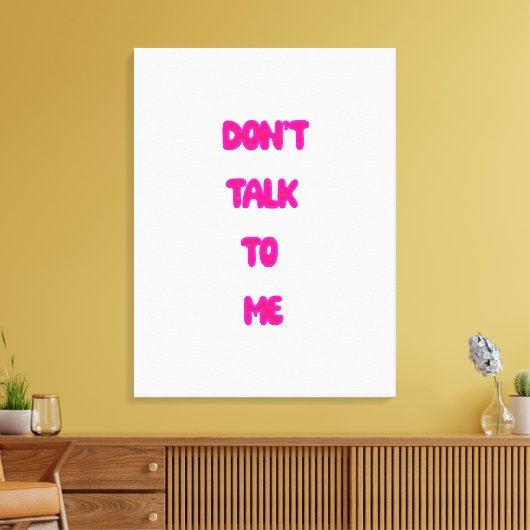 Praat niet tegen me canvas afdruk (Insitu (Woonkamer))