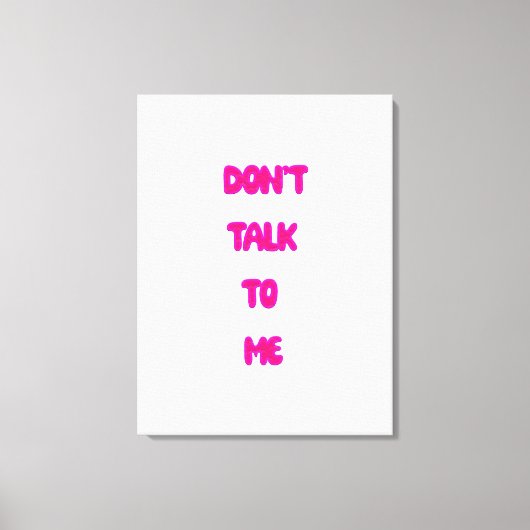 Praat niet tegen me canvas afdruk (Voorkant)