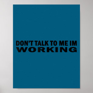 Praat niet tegen me ik ben aan het werk laat me me poster