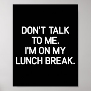 Praat niet tegen me, ik ben op mijn lunchpauze, gr poster