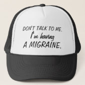 PRAAT NIET TEGEN ME, IK HEB EEN ONBELEEFD MIGRAINE TRUCKER PET (Voorkant)