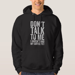 PRAAT NIET TEGEN ME, ik heb mijn koffie nog niet g Hoodie