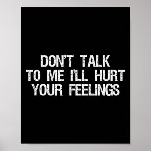 Praat niet tegen me, ik zal je gevoelens kwetsen G Poster