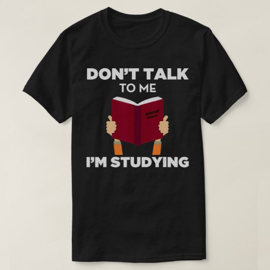 Praat niet tegen me in het bestuderen van grappig  t-shirt (Design voorkant)