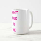 Praat niet tegen me koffiemok (Voorkant rechts)