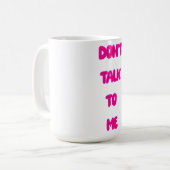 Praat niet tegen me koffiemok (Voorkant links)