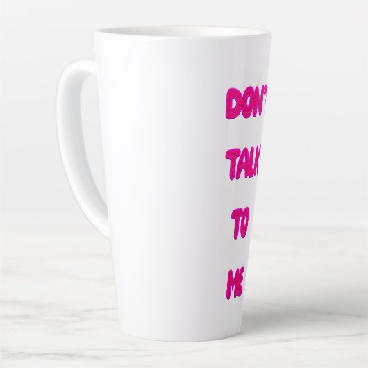 Praat niet tegen me latte mok (Linkerhoek)