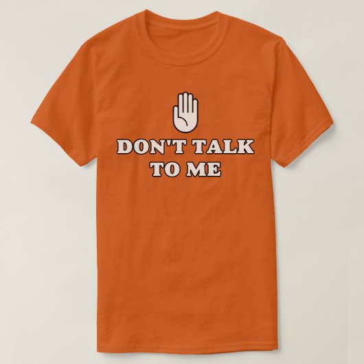 Praat niet tegen me t-shirt (Design voorkant)