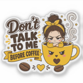 Praat niet tegen me voor de koffie Chagrijnig meis Sticker