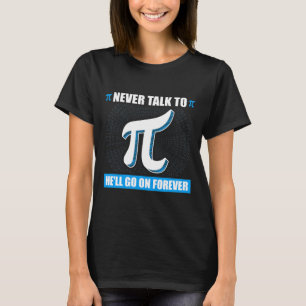 Praat nooit met Pi Pi Happy Pi Day Wiskunde T-shirt