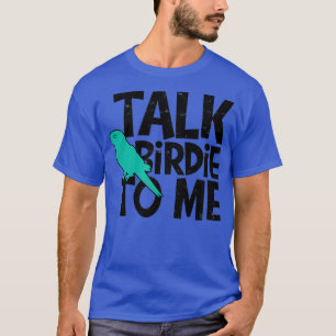Praat over vogels voor mij vogelwateren - vogelber t-shirt
