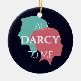 Praat tegen mij over Darcy IV Keramisch Ornament