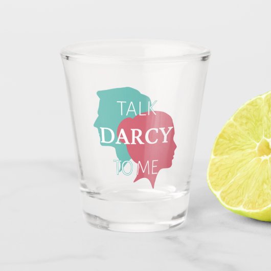 Praat tegen mij over Darcy IV Shot Glas (Voorkant)