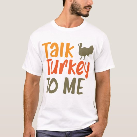 Praat Turkije tegen me Sassy Pun Funny Quote T-shirt (Voorkant)