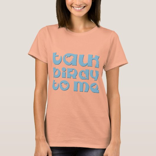 Praat Vogeltje Met Me T-shirt (Voorkant)