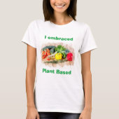 Prachtige T-Shirt - Ik omarmde op Plant gebaseerd (Voorkant)