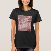 Practice Gratitude Be Kind to Yourself and Others T-shirt (Voorkant)