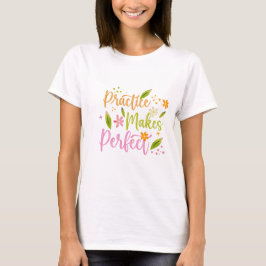 Practice Makes Perfect Inspirational Quote Design T-shirt
