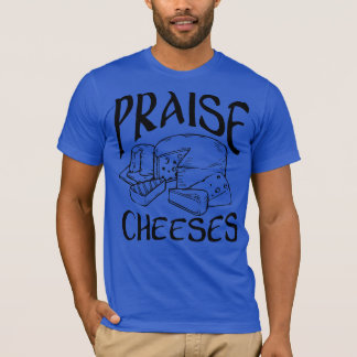 Praise Cheeses T-shirt