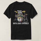 Praise Him With Loud Cymbals - Christian Drummer T-shirt (Design voorkant)