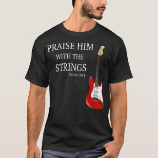 Praise Him With The Strings Christian Guitar Playe T-shirt