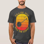 Praise Him With The Strings Funny Banjo Player T-shirt (Voorkant)