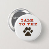 PRATEN NAAR DE PAW RONDE BUTTON 5,7 CM (Voorkant /achterkant)
