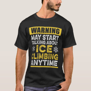 Praten over ijsbeklimmen altijd grappig ijs klimme t-shirt