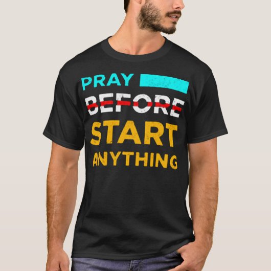 Pray before start anything t-shirt (Voorkant)