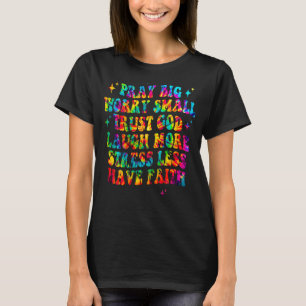 Pray Big Worry Small Trust God Laugh More Stress L T-shirt