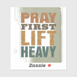 Pray First Lift Heavy Shirt – Christian Fitness Mo Sticker