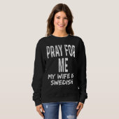 Pray For Me My Wife Is Swedish   Spouse Partner Sw Trui (Voorkant volledig)