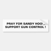 PRAY FOR SANDY HOOK SUPPORT GUND CONTROL! BUMPERSTICKER (Voorkant)