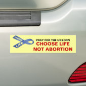 PRAY FOR THE UNBORN CHOSE LIFE NOT ABORY BUMPERSTICKER (Op auto)