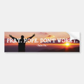 PRAY. HOOP. NIET ZORGEN BUMPERSTICKER (Voorkant)