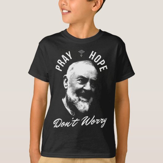 Pray Hope And Don't Worry Saint Padre O  T-shirt (Voorkant)