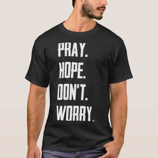 Pray Hope Dont Worry Christianity Prayer  T-shirt (Voorkant)