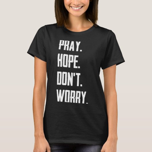 Pray Hope Dont Worry Christianity Prayer T-shirt (Voorkant)