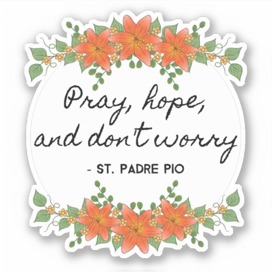 Pray Hope & Don't Worry Padre Pio  Floral Sticker (Voorkant)