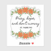 Pray Hope & Don't Worry Padre Pio  Floral Sticker (Vel)